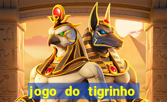 jogo do tigrinho ganha dinheiro de verdade